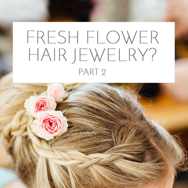 Flower hair accessories for the wedding part 2:<br>Flower selection, durability and alternatives